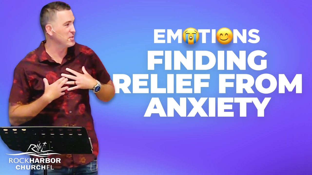 Emotions Part 2 | Finding Relief from Anxiety | Rock Harbor Church FL