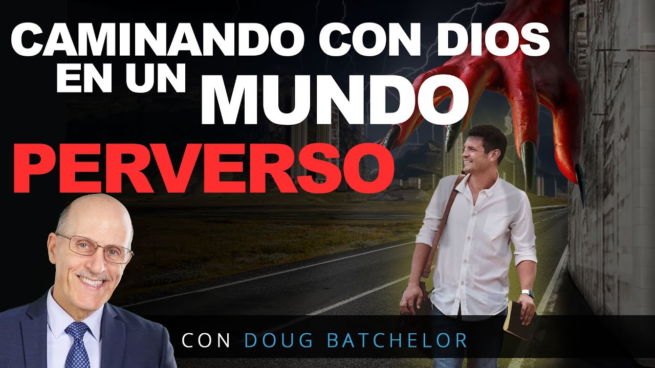 Caminando con Dios en un Mundo Perverso - Doug Batchelor