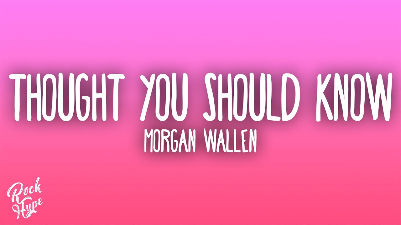 Morgan Wallen - Thought You Should Know