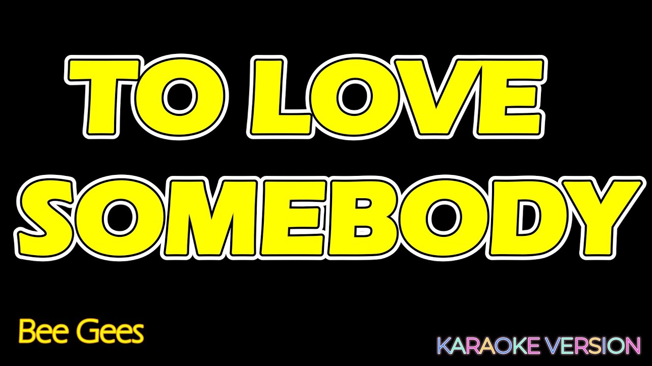 TO LOVE SOMEBODY  - Bee Gees