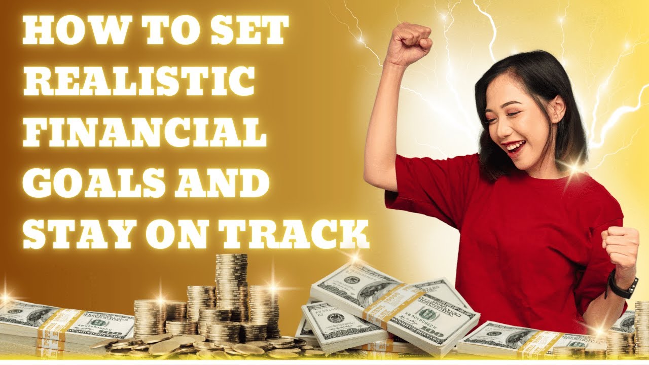 How to Set Realistic Financial Goals and Stay on Track