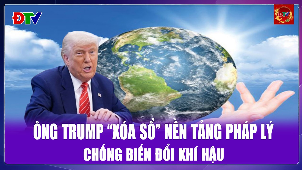 THỜI SỰ QUỐC TẾ CHIỀU 13/2: Ông Trump “xóa sổ” nền tảng pháp lý chống biến đổi khí hậu| Điện Biên TV