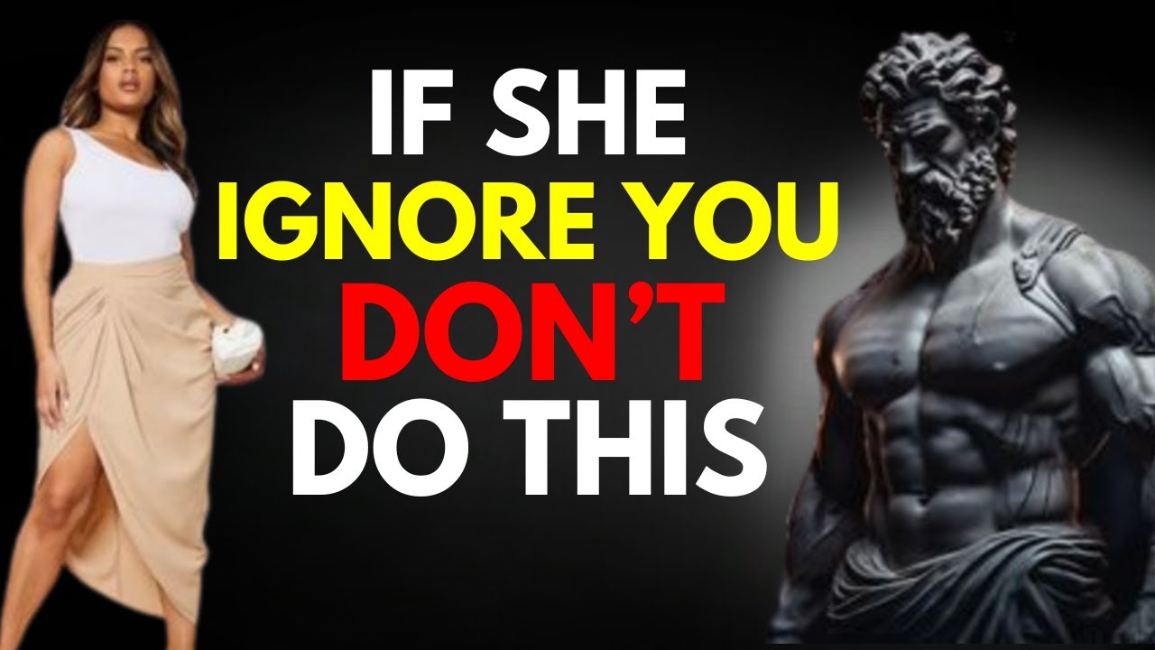 When She Ignores You, Do NOT Make These 5 Mistakes - Stoicism