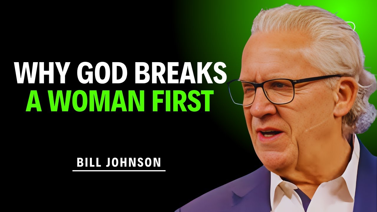 Why God Breaks a Woman First | Inspired By Bill Johnson