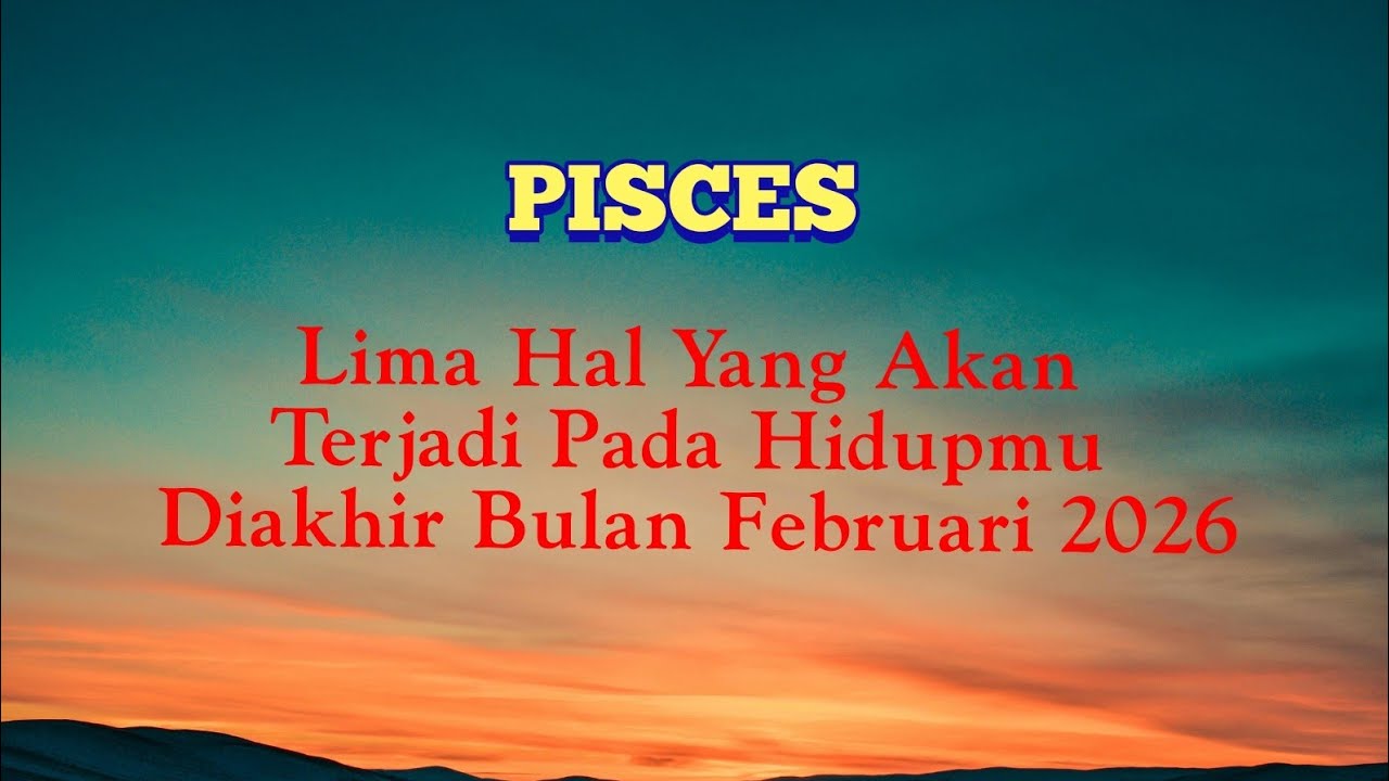 Kehidupan Pisces 🧡 : Lima Hal Yang Akan Terjadi Pada Hidupmu Diakhir Bulan Februari 2026 | TAROT