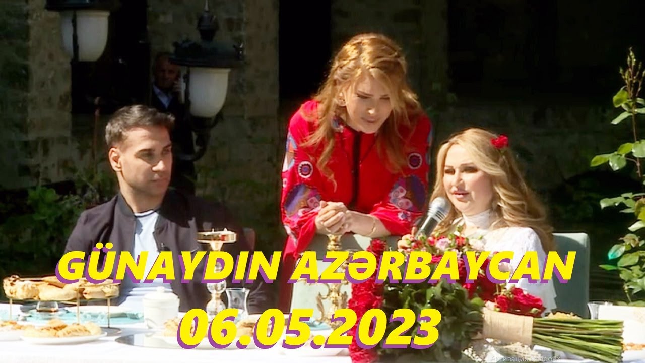 Günaydın Azərbaycan 06.05.2023 Tam veriliş / Gunaydin Azerbaycan 06.05.2023 Tam verilish