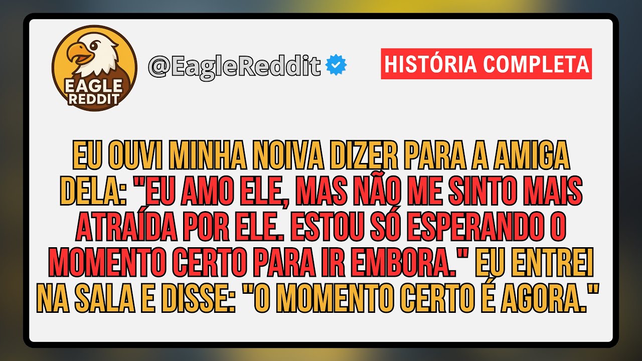 Eu Ouvi Minha Noiva Dizer para a Amiga Dela: 