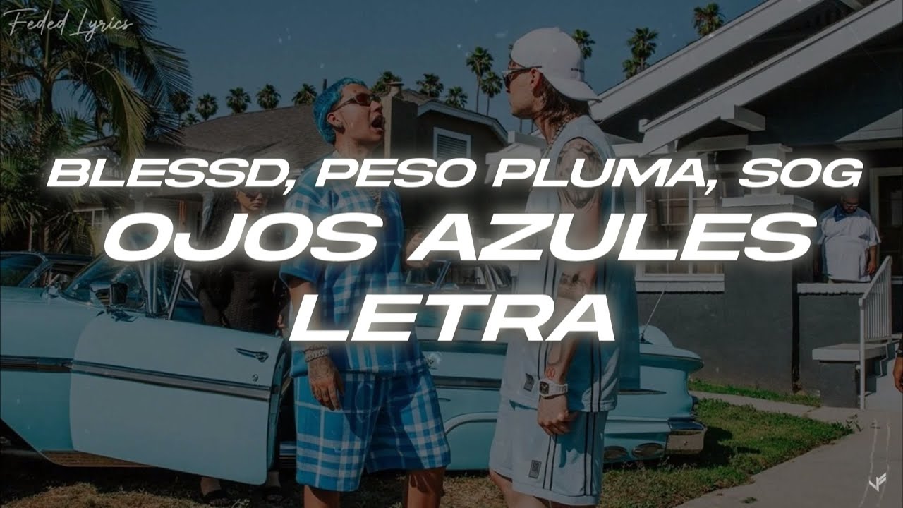 BLESSD, PESO PLUMA, SOG - OJOS AZULES 🔥 (Letra)