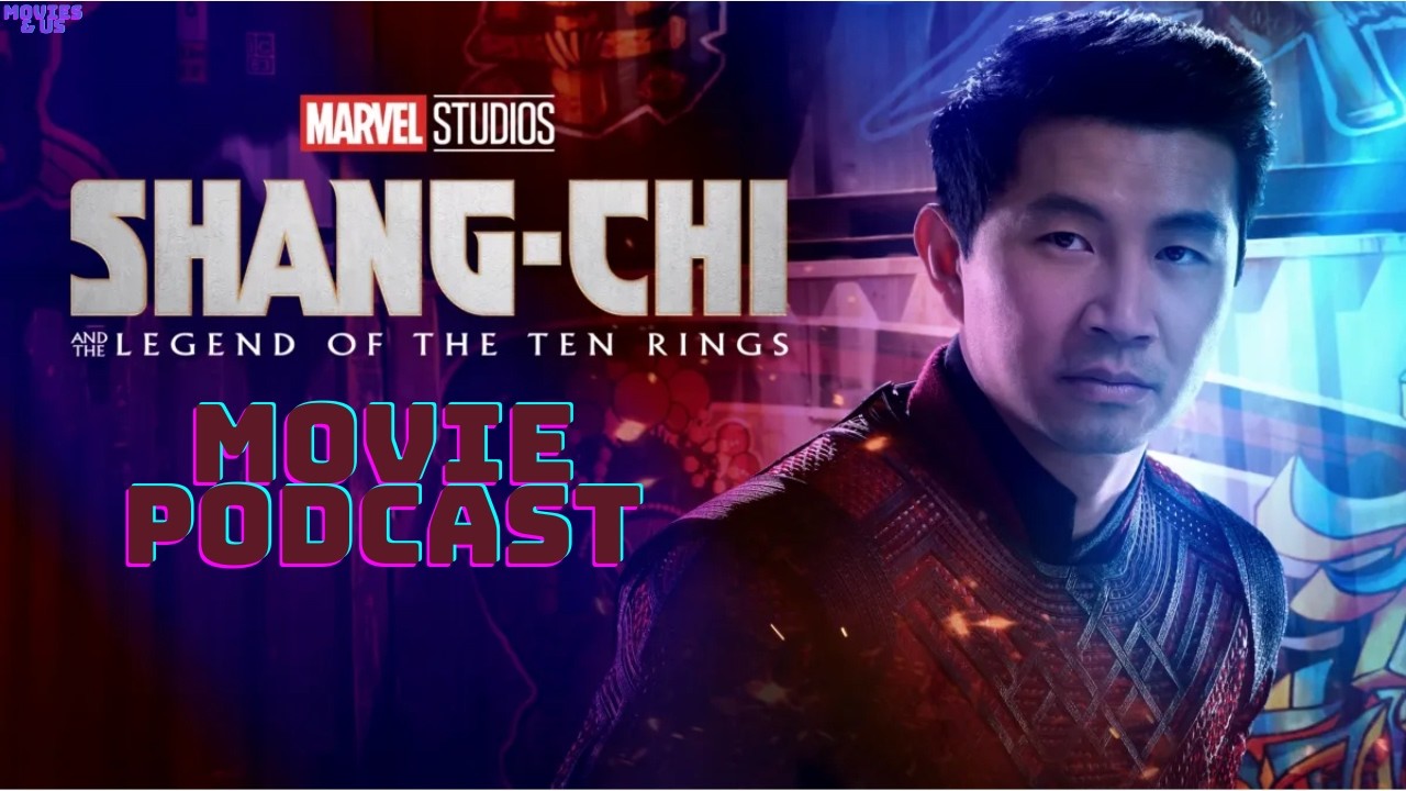 Movies & Us Episode 191: Shang-Chi and the Legend of The Ten Rings