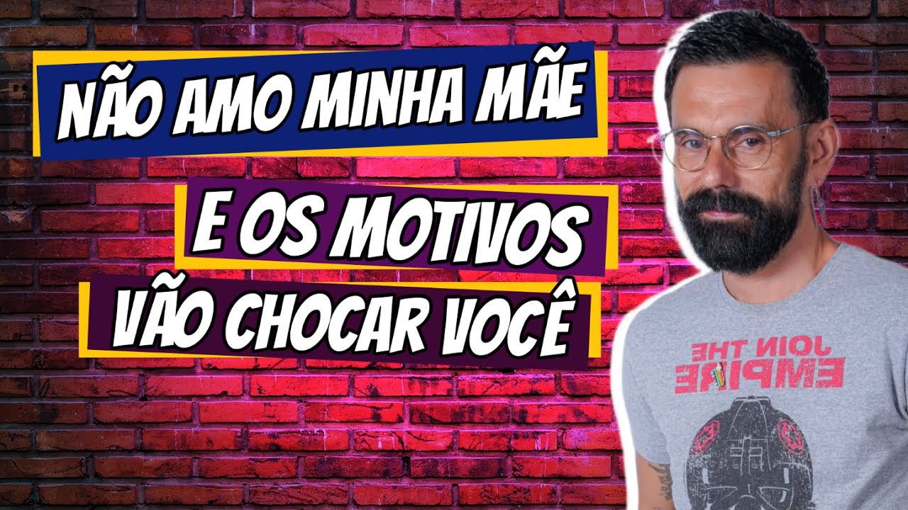 EU NÃO AMO MINHA MÃE E VOU EXPLICAR MINHAS RAZÕES