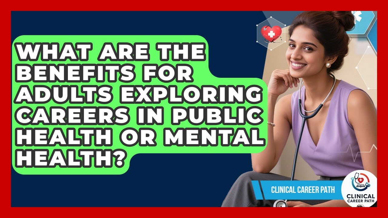 What Are the Benefits for Adults Exploring Careers in Public Health or Mental Health?