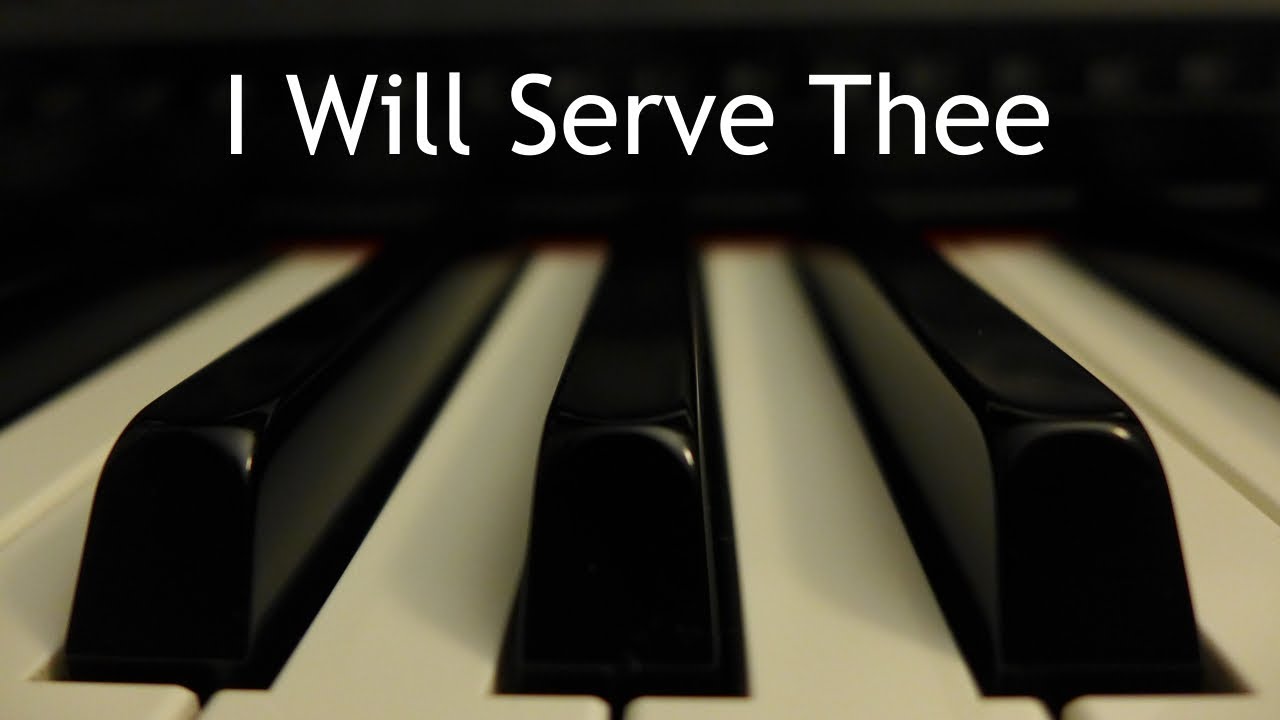I Will Serve Thee - piano instrumental hymn with lyrics