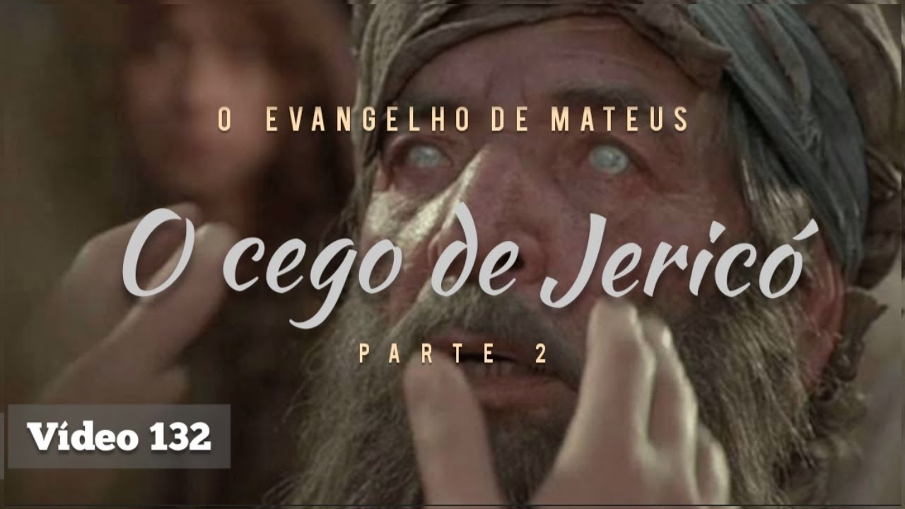 O CEGO DE JERICÓ PARTE 2 - MATEUS 20:29-34