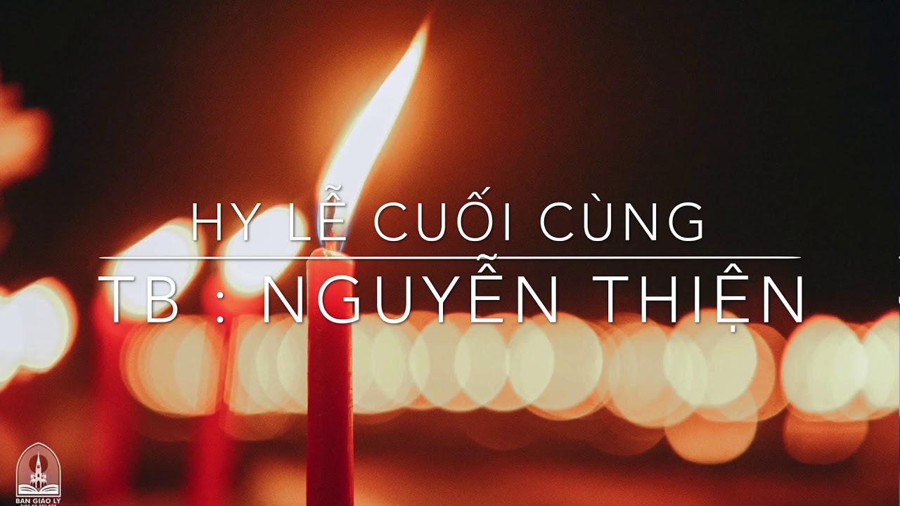 HY LỄ CUỐI CÙNG ( L.m Ân Đức ) - NGUYỄN THIỆN