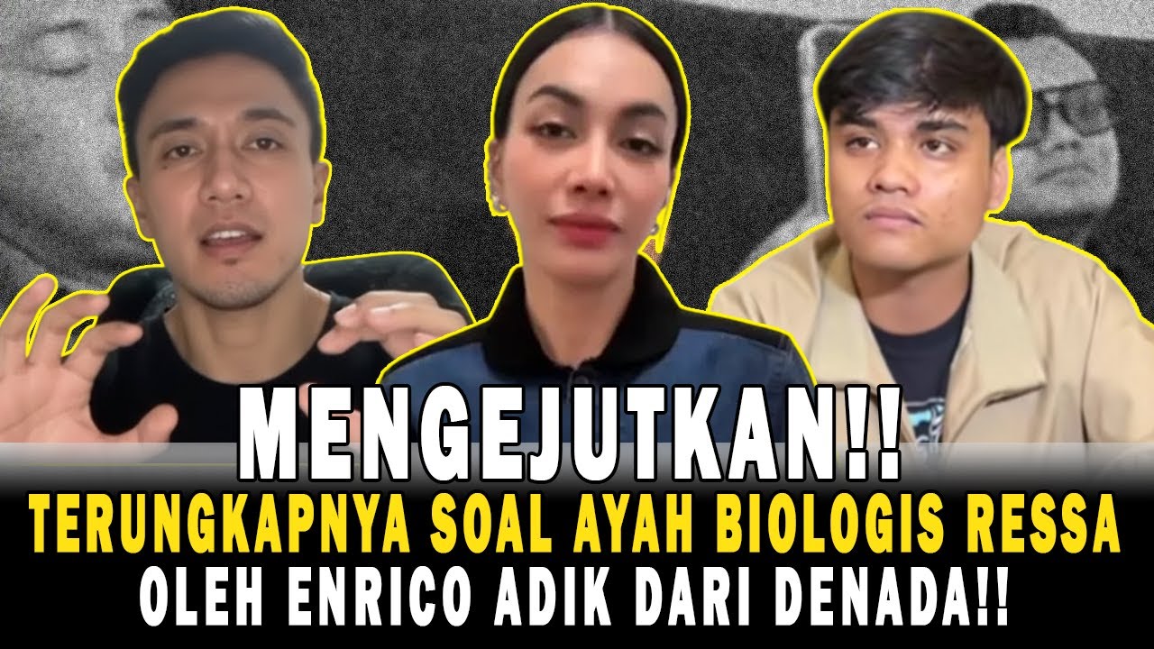TERUNGKAPNYA AYAH BIOLOGIS RESSA⁉️SETELAH DENADA KLARIFIKASI‼️OLEH ENRICO ADIKNYA‼️