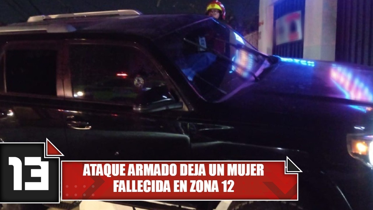 Ataque armado deja un mujer fallecida en zona 12