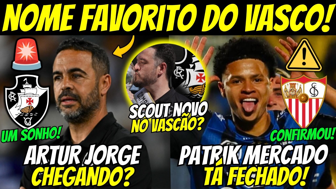🚨ARTUR JORGE NO VASCÃO EM 2026? PATRIK MERCADO FECHOU COM O SEVILLA! SCOUT NA MIRA DO VASCO