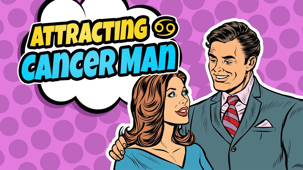 How to Attract Cancer Men (15 Dos and Don'ts You Should Know)