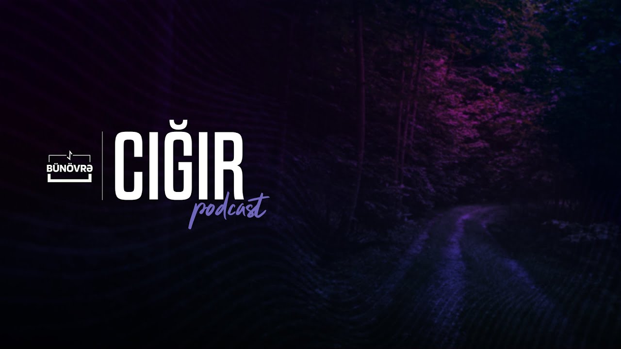 CIĞIR PODKAST#12/ELMİR MİRZƏYEV: 
