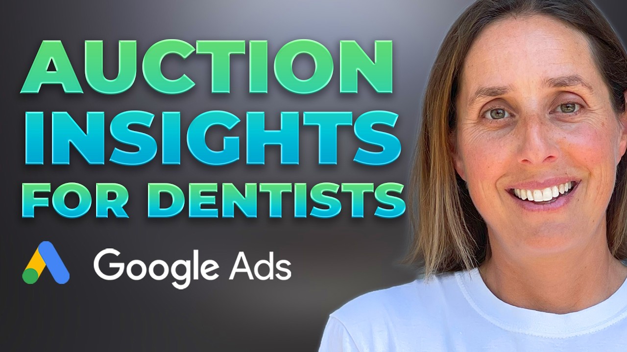 Google Ads for Dentists - How to use auction insights to beat your competitors