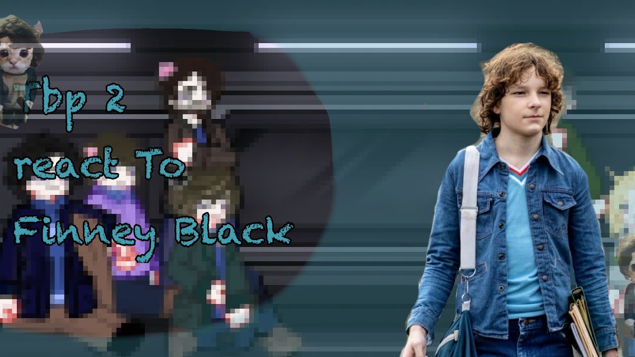 Tbp 2 react to Finney Blake past.