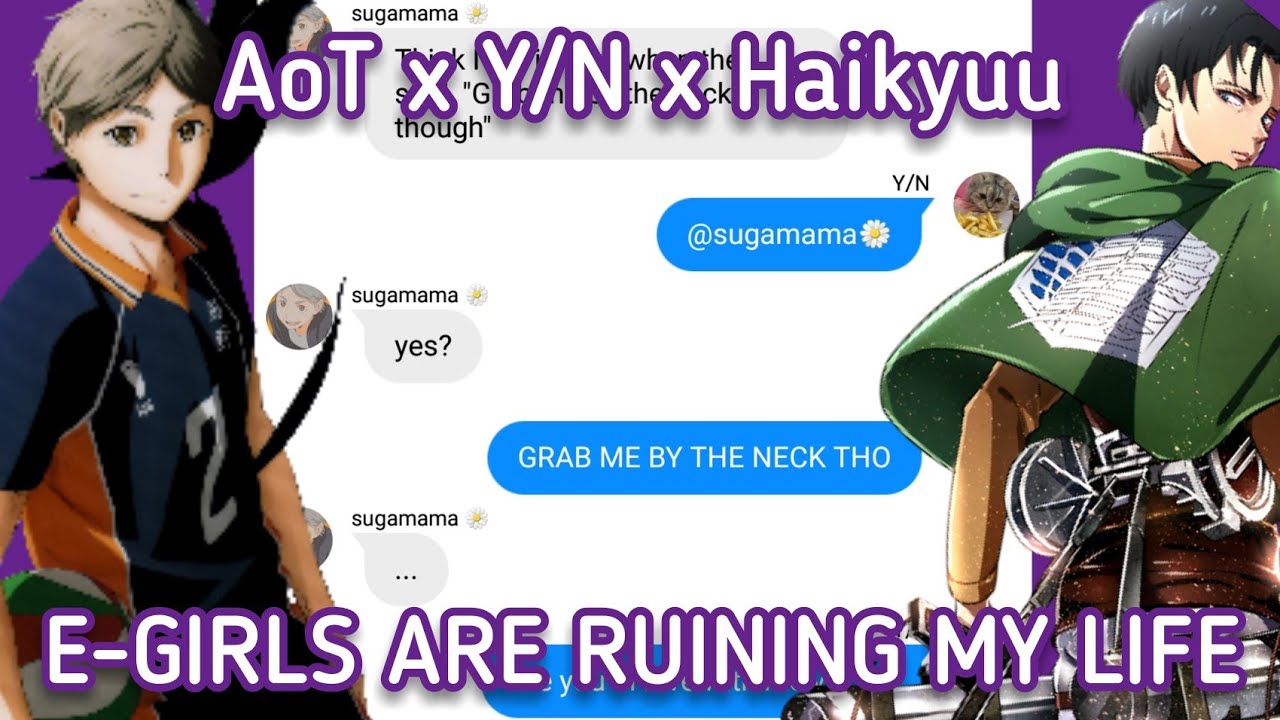AoT x Haikyuu || “E-Girls are ruining my life” ft. Y/N || Y/N's Harem