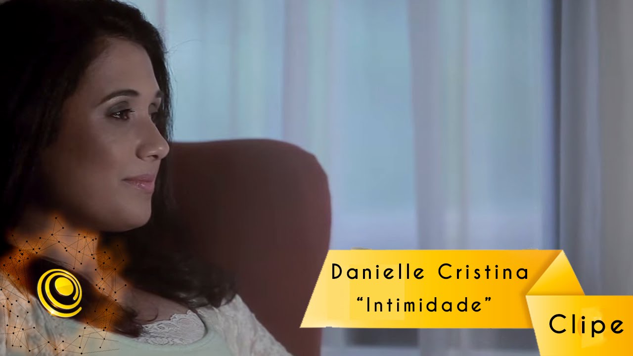 Danielle Cristina - Intimidade (Video Oficial)