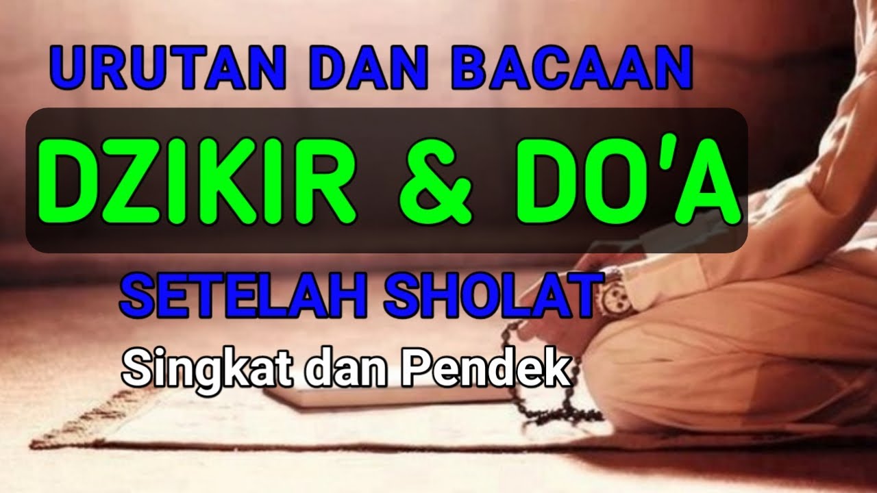 BACAAN DAN URUTAN DZIKIR SESUDAH SHOLAT FARDHU SESUSAI SUNNAH