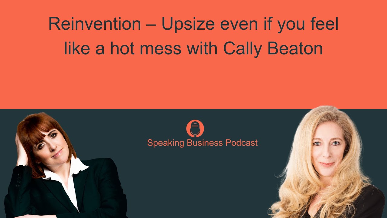 Reinvention – Upsize even if you feel like a hot mess with Cally Beaton