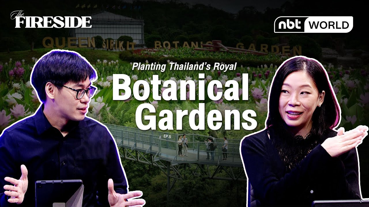 Planting Thailand’s Royal Botanical Gardens | The Fireside EP05