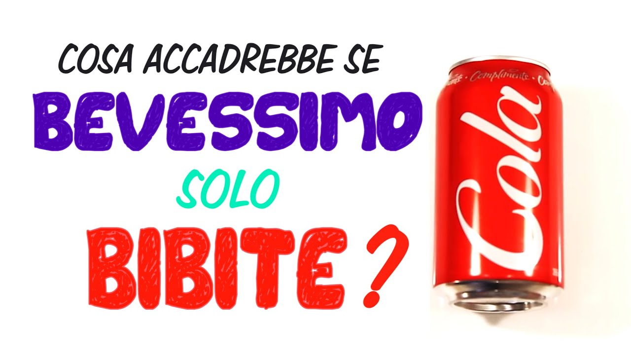 Cosa accadrebbe se bevessimo solo BIBITE?