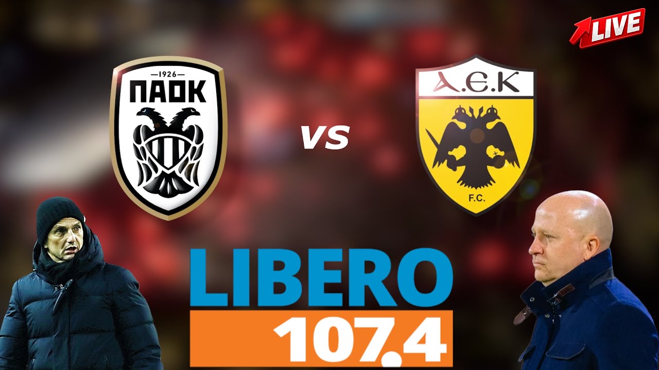 LIVE ΠΑΟΚ - ΑΕΚ ΜΕ ΤΟΝ ΣΤΕΡΓΙΟ ΣΤΕΡΓΙΑΔΗ ΣΤΟΝ LIBERO 107.4