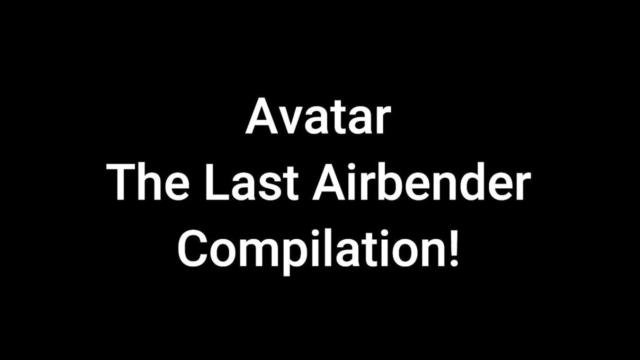 AtLA (Avatar: The Last Airbender) Compilation