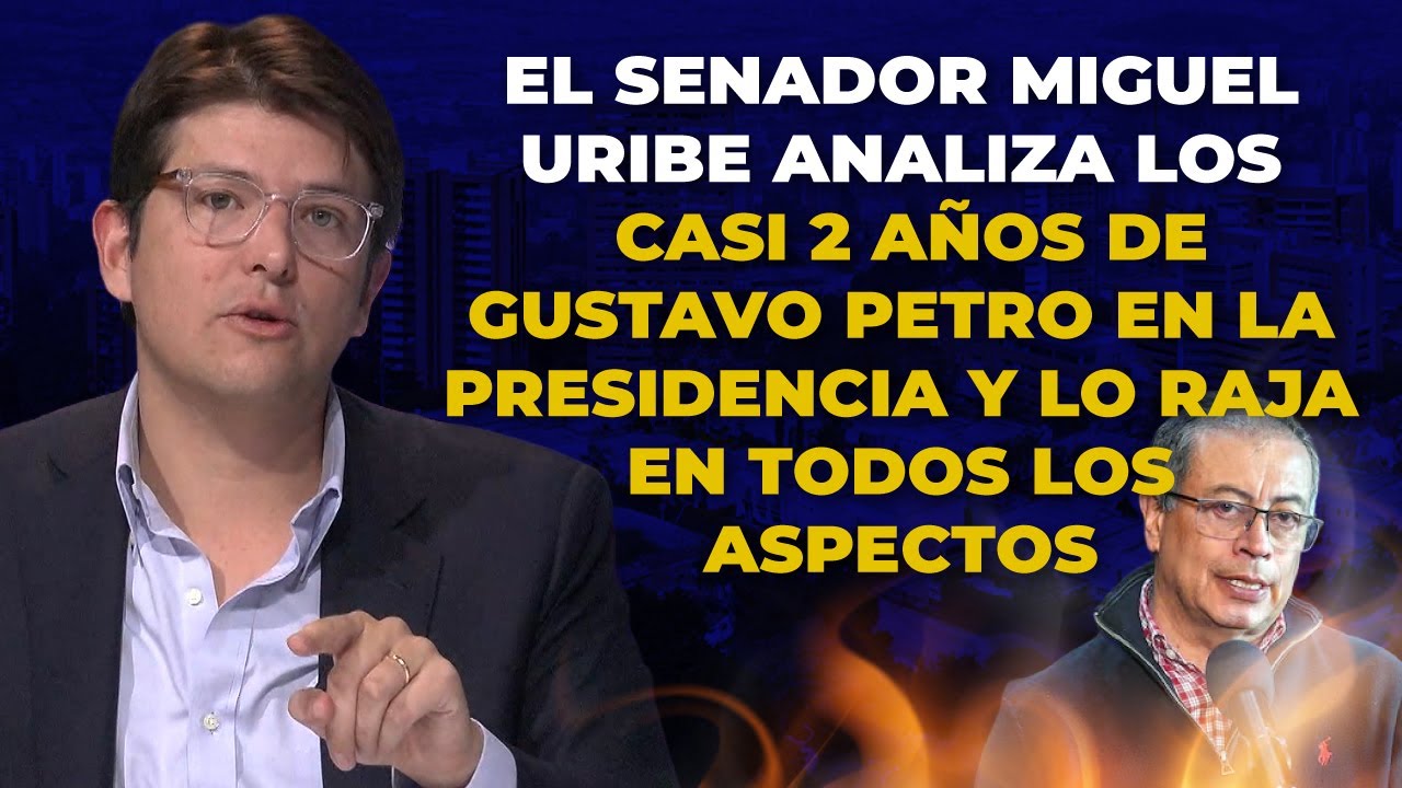 El Senador MIGUEL URIBE Analiza Los Casi 2 años de GUSTAVO PETRO En El PODER