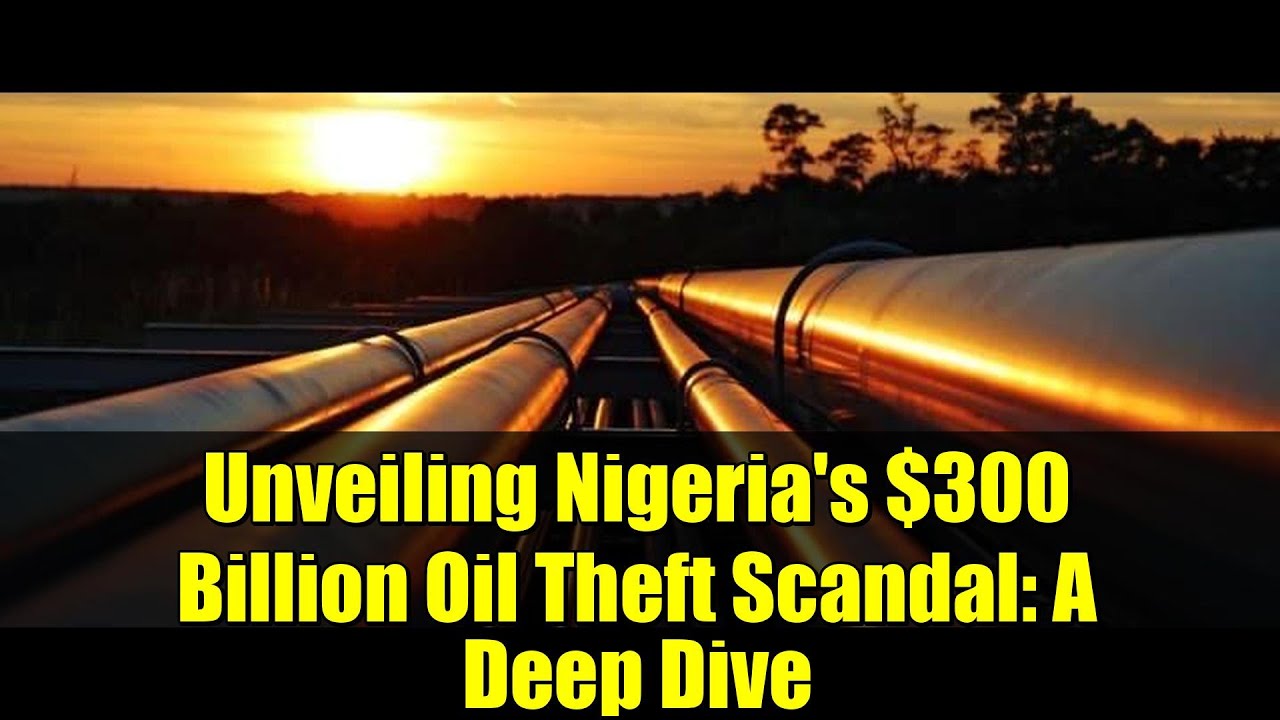 Unveiling Nigeria's $300 Billion Oil Theft Scandal: A Deep Dive