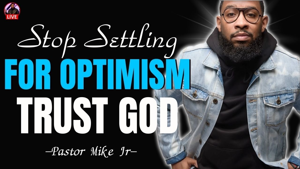 Is Your Faith Weak? Stop Settling for Optimism—Trust God | Pastor Mike Jr