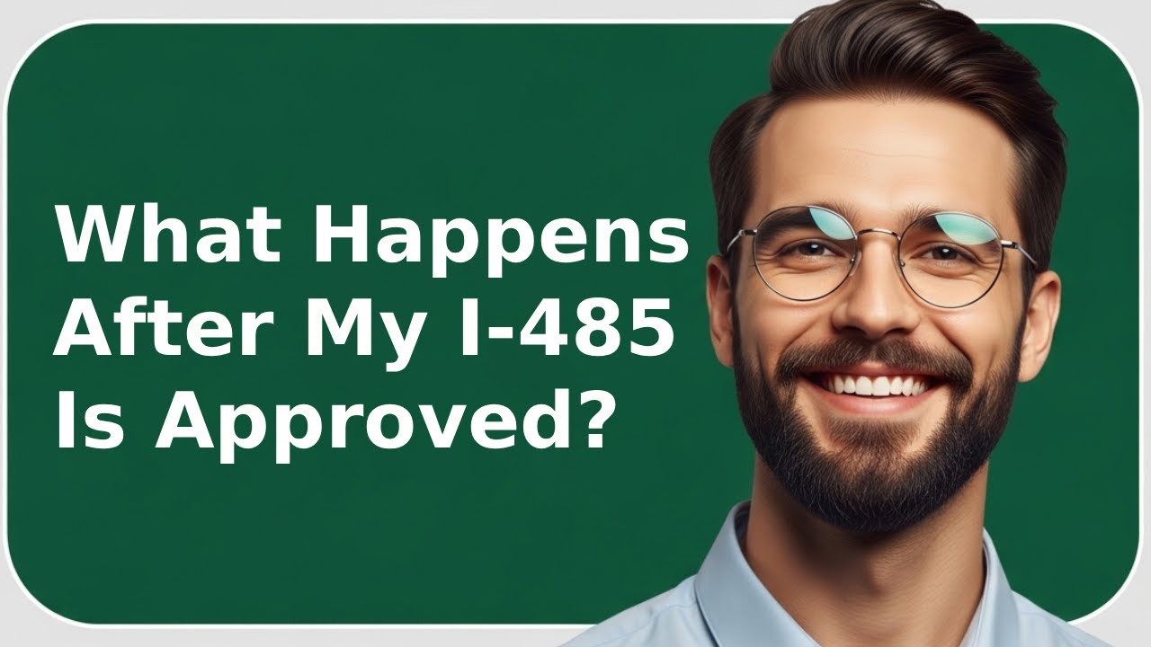 What Happens After My I-485 Is Approved? | Green Card Approval Process Explained