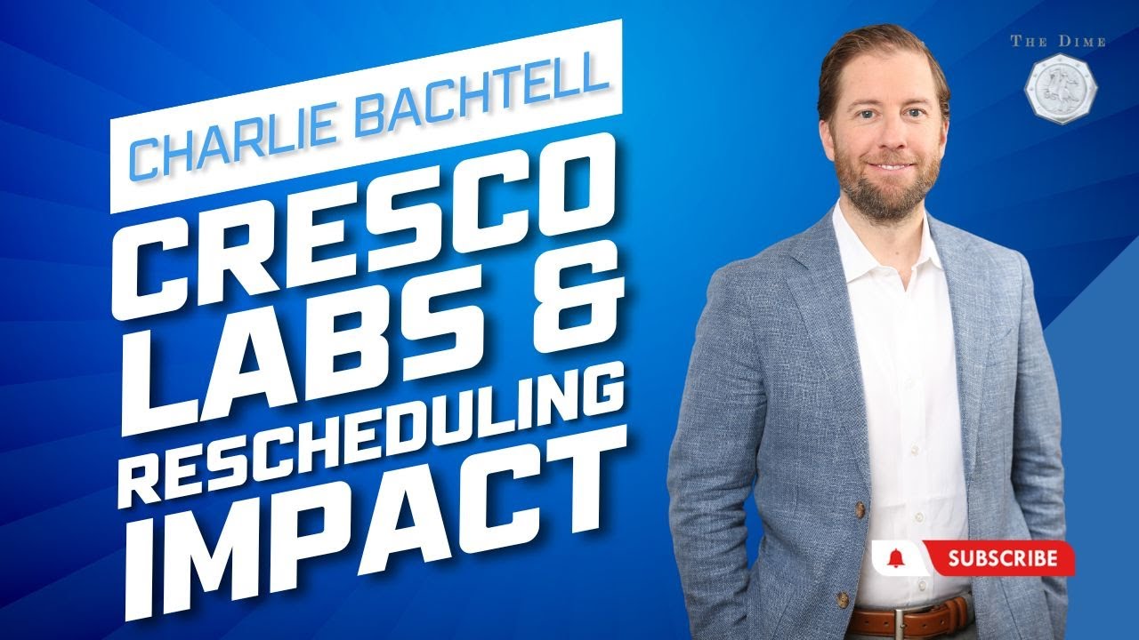 Charlie Bachtell: The Inside Story of Cresco Labs & Impact of Rescheduling #TheDime