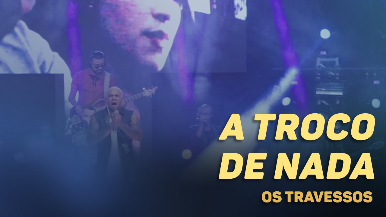 Os Travessos - A Troco de nada (20 Anos - Ao vivo)