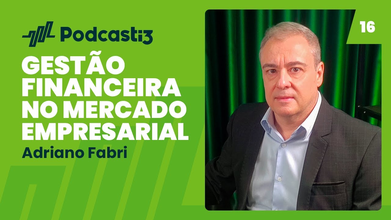 Entenda sobre gestão financeira no mercado empresarial com Adriano Fabri | PODCASTI3 #16
