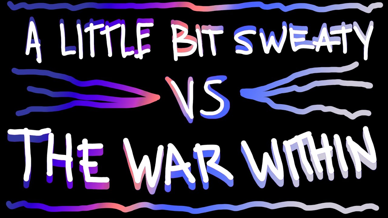 A Little Bit Sweaty vs The War Within