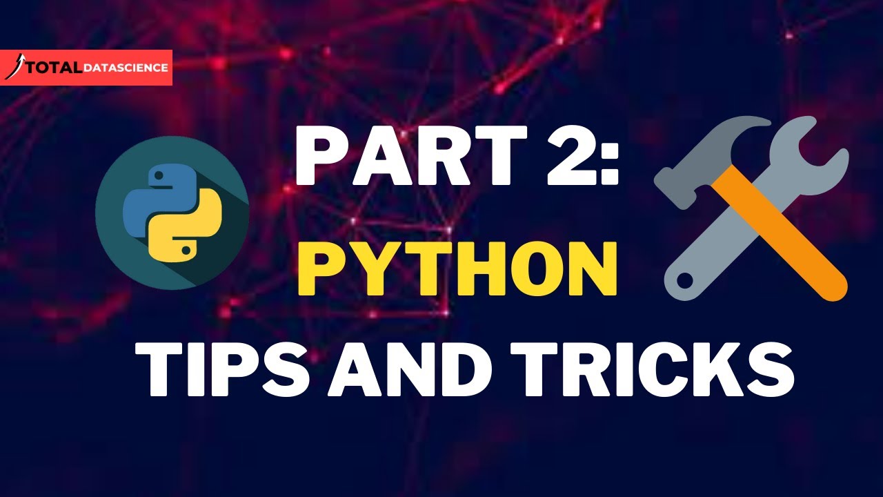 PART 2: Python Tips And Tricks