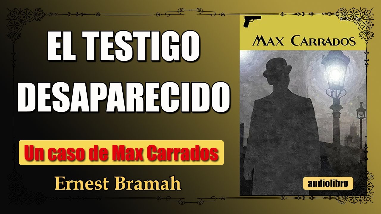 EL ASOMBROSO CASO DEL TESTIGO DESAPARECIDO - MAX CARRADOS - ERNEST BRAMAH