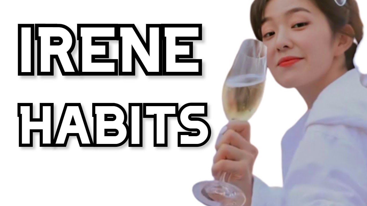 RED VELVET IRENE HABITS  레드벨벳 아이린