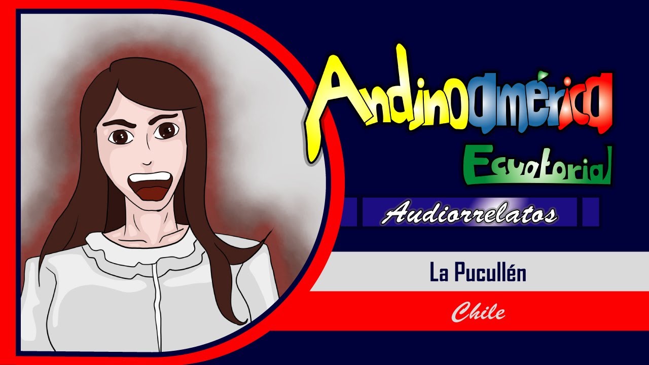 Audiorrelato Andinoamericano: La Pucull&eacute;n (Chile) [#Audiorrelato #Leyenda #Folclore #Terror]