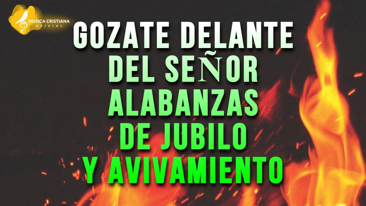 GOZATE DELANTE DEL SE&Ntilde;OR 🎊 ALABANZAS ALEGRES DE JUBILO 🎊 MUSICA CRISTIANA DE AVIVAMIENTO Y GOZO MIX