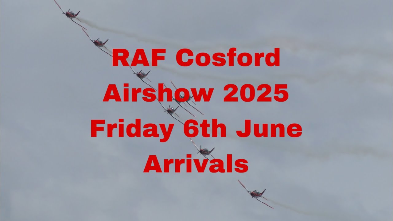 RAF Cosford Airshow 2025 Friday 6th June Arrivals