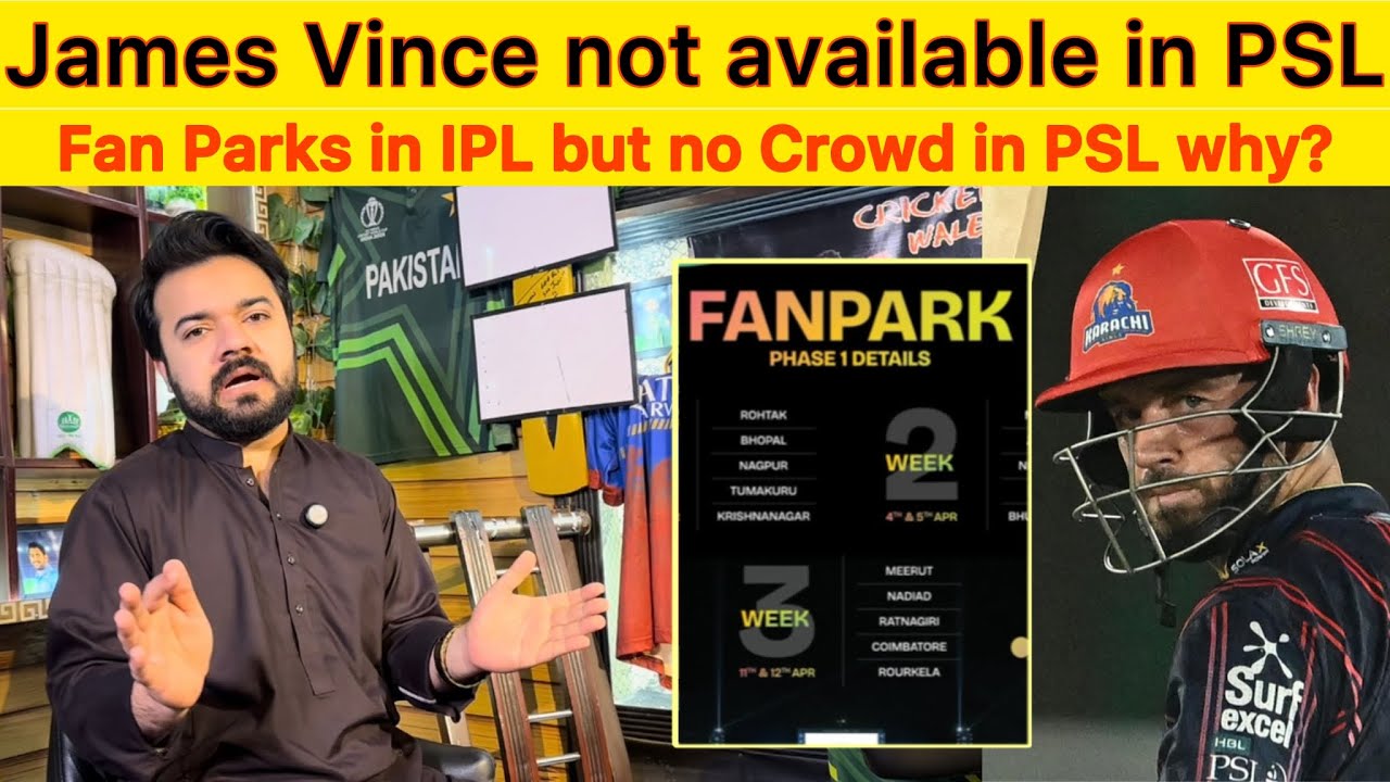 James Vince unavailable for PSL why? Fan parks in IPL and no Crowd in PSL why? IPL vs PSL