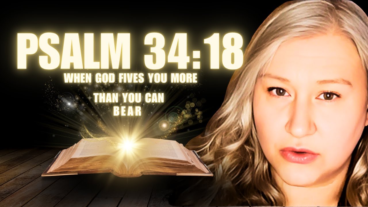 Psalm 34:18 EXPLAINED — Why God Does Give You More Than You Can Handle