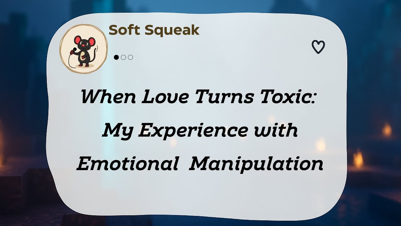 When Love Turns Toxic: My Experience with Emotional Manipulation